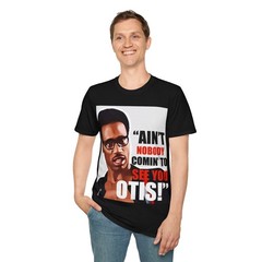 Ain’t nobody coming to see you Otis Unisex Softstyle T-Shirt