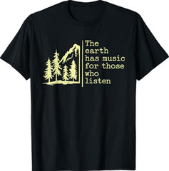 The Earth Has Music for Those Who Listen Nature Mountain T-Shirt