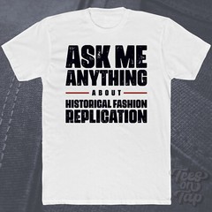 ASK ME ANYTHING ABOUT HISTORICAL FASHION REPLICATION T-SHIRT clothing costumes