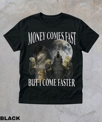 Money Comes Fast But I Come Faster T-Shirt,Cringe Werewolf Meme Shirt