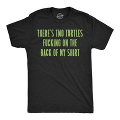 Mens Funny T Shirts Theres Two Turtles On The Back Of My Shirt Sarcastic