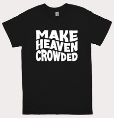Make Heaven Crowded T Shirt Unisex Faith Religous Womens Mens Graphic Tee