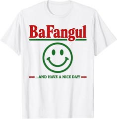 Bafangul and Have A Nice Day Sarcastic Italian Slang T-Shirt