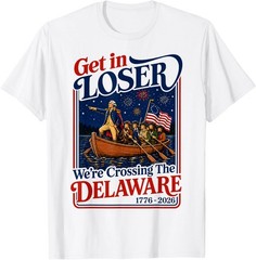 Get in Loser We’re Crossing The Delaware 4th of July T-Shirt unisex T-Shirt