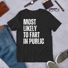 Most Likely to Fart in Public Funny Farting Adult Humor Dad Joke Gag t-shirt