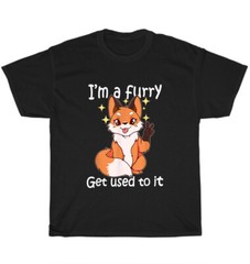 I’m A Furry Get Use To It Fox Animal Lover T-Shirt Unisex Funny Tee Gift NEW
