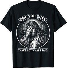 OMG You Guys That’s Not What I Said Religious Jesus Meme T-Shirt unisex T-Shirt