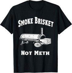BBQ, Smoke Brisket Not Meth Funny Novelty Quote T-Shirt