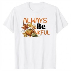 Always Be Thankful Thanksgiving Autumn Pumpkin Leaves T-shirt