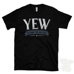 YEW THE NAME YOU CAN TRUST T-SHIRT mens & womens novelty family gift idea