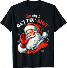 You Ain’t Getting Sh*t Shirt Funny Santa Christmas T-Shirt