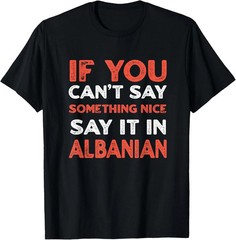 HOT NEW – Say It In Albanian Funny Albania Humor Balkans Sayings T-Shirt