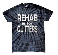 REHAB IS FOR QUITTERS TIE DYE T-SHIRT FUNNY DRINKING Assorted Colors Sizes S-5XL