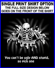YOU CAN’T BE UGLY AND STUPID, SO PICK ONE Deranged Funny Joker Skeleton T-shirt