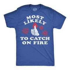 Mens Funny T Shirts Most Likely to Catch On Fire Sarcastic Fourth Of July