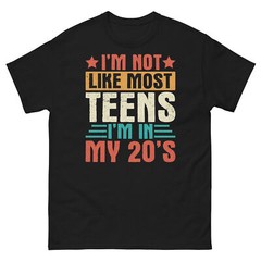 I’m Not Like Most Teens I’m in My 20’s Sarcastic Novelty Men’s Classic Tee