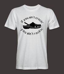 If You Ain’t Crocin’ You Ain’t Rockin’ Tee Funny Crocs Variety of Colors Up 6XL