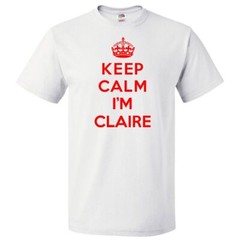 Keep Calm I’m Claire T shirt Funny Tee