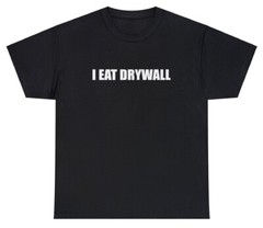 I Eat Drywall T Shirt Funny Saying Sarcastic Construction Worker Humor Gift Tee