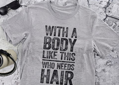 Funny Men’s T-Shirt With A Body Like This Who Needs Hair Retro Dad Joke Gift