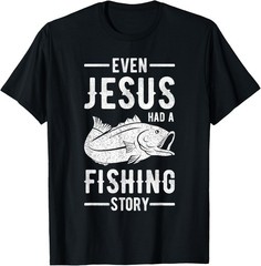 Fisherman Outfit Even Jesus Had A Fishing Story Christian T-Shirt
