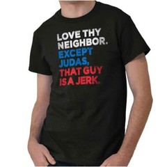 Love Thy Neighbor Except Judas Christian God Adult Short Sleeve Crewneck Tee