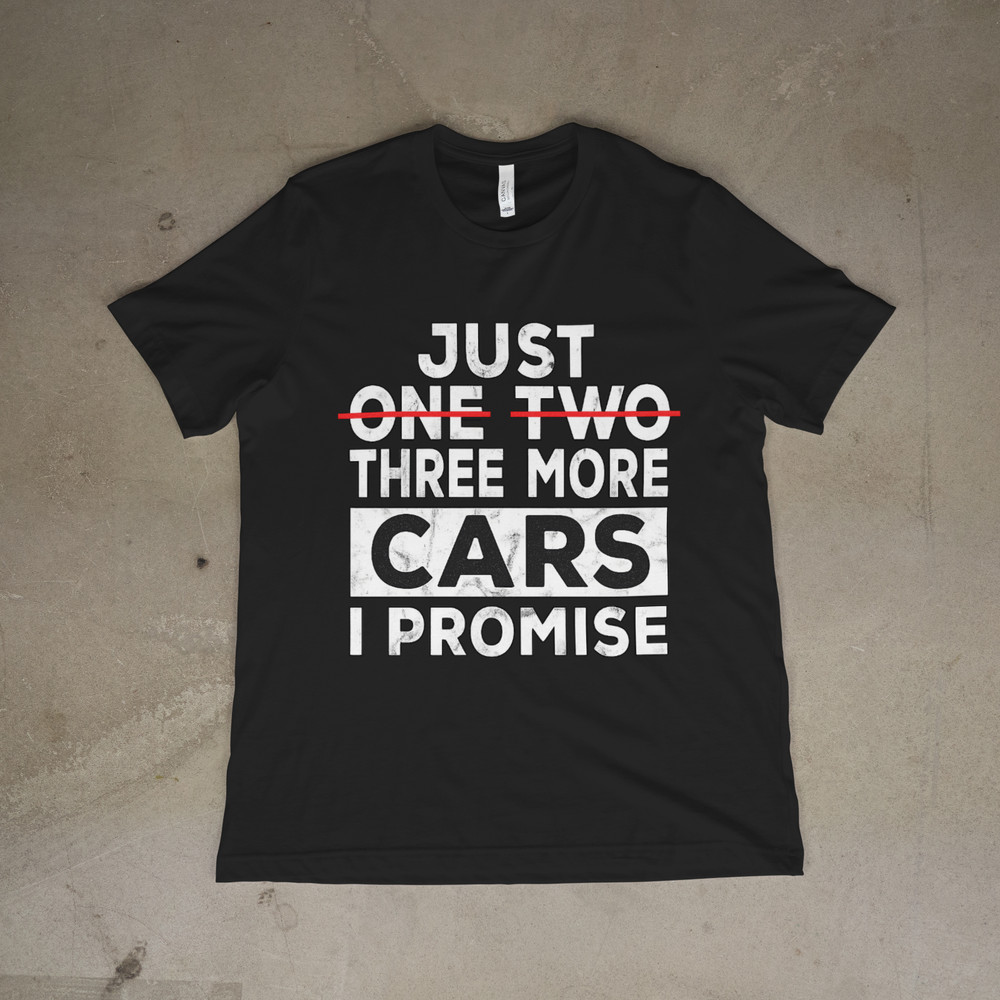 Just One Two Three More Cars Shirt Funny Car Guy Mechanic Tee Unisex