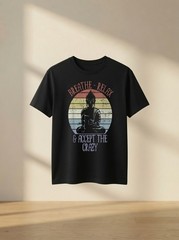 Breathe Relax and Accept the Crazy Funny Yoga Mindfulness Zen Shirt