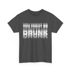 You Might Be Drunk Drinking Women Men Funny Quote T-shirt