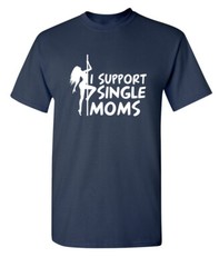 Single Moms Sarcastic Humor Graphic Novelty Super Soft Ring Spun Funny T Shirt