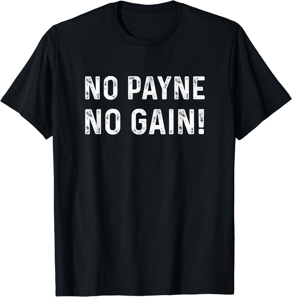 NO Payne NO GAIN T-Shirt
