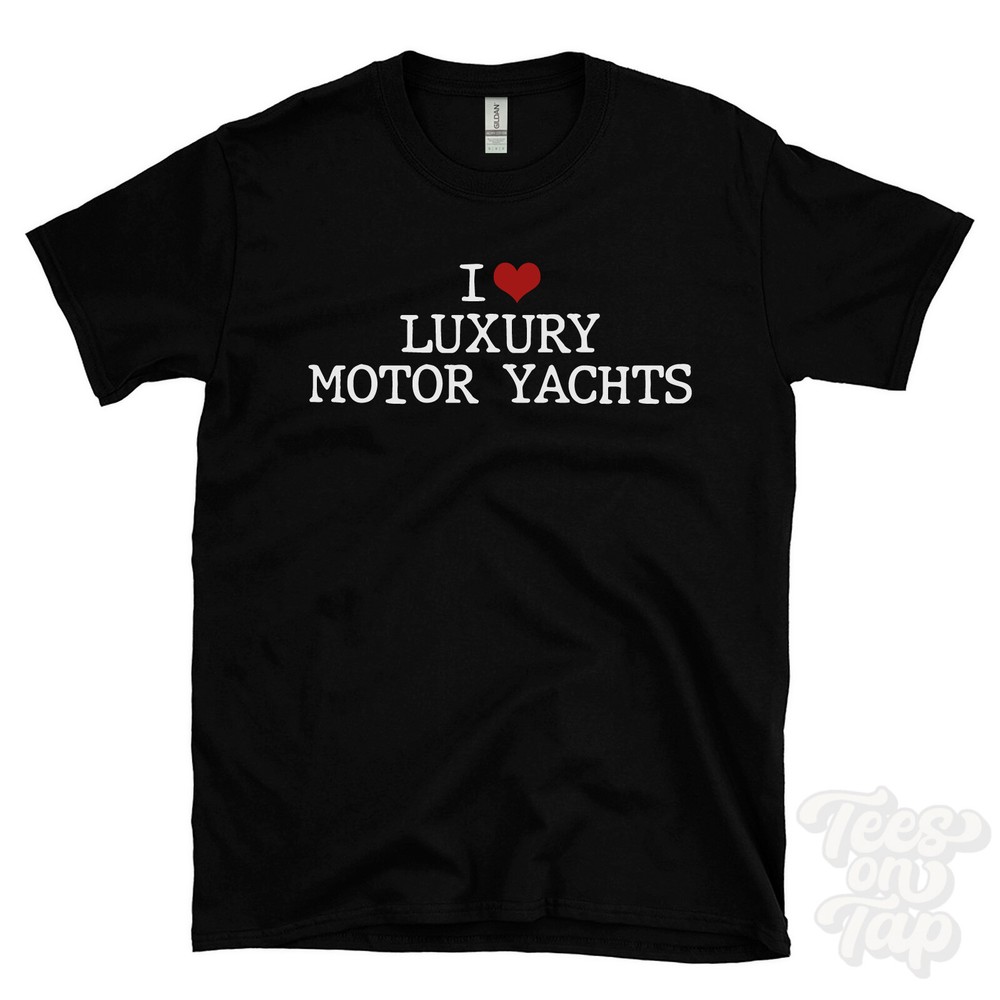 I LOVE LUXURY MOTOR YACHTS T-SHIRT heart boats boating high-end yacht enthusiast