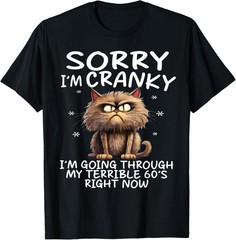 Cat Sorry I’m Cranky I’m Going Through My Terrible 60’s T-Shirt