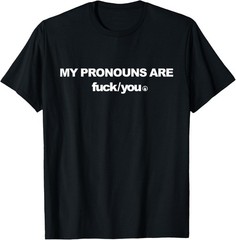My Pronouns are Fuc k You Funny Sarcasm Adult T-Shirt unisex T-Shirt