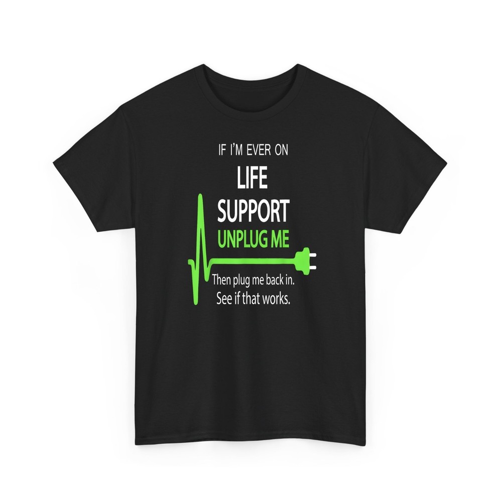 If I’m Ever on Life Support Funny Sarcastic Geek Gift Tee