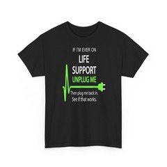 If I’m Ever on Life Support Funny Sarcastic Geek Gift Tee