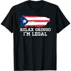 Relax Gringo I’m Legal T shirt Puerto Rico flag Shirt Gift T-Shirt