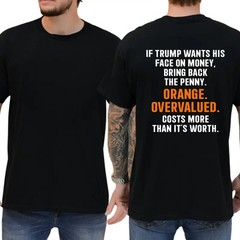 If Trump Wants His Face On Money Bring Back The Penny T-shirt, Funny Shirts