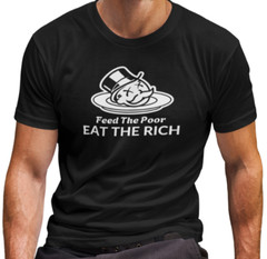 Eat the Rich Feed the Poor T SHIRT S-3XL Anti-Capitalist Political Disobey TEE