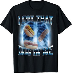 100% Cotton I Got That Dog In Me Funny Hot Dog Meme Xray Hotdog Humor T-Shirt