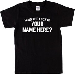 Who The F**K Is Mick Jagger Personalised T-Shirt – Add Your Custom Name, S-XXL
