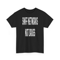 Funny Cybersecurity Hacker Sniff Networks Not Drugs Gift Shirt