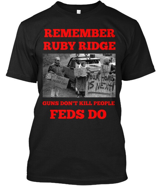 Remember Ruby Ridge Guns Don’t Kill People FEDS Do T-Shirt Made in USA S to 5XL