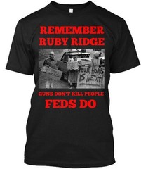 Remember Ruby Ridge Guns Don’t Kill People FEDS Do T-Shirt Made in USA S to 5XL