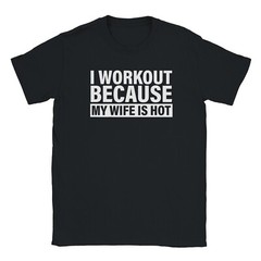 I Work Out Because My Wife Is Hot Shirt | Funny Gym Tee | Gildan 64000 Large