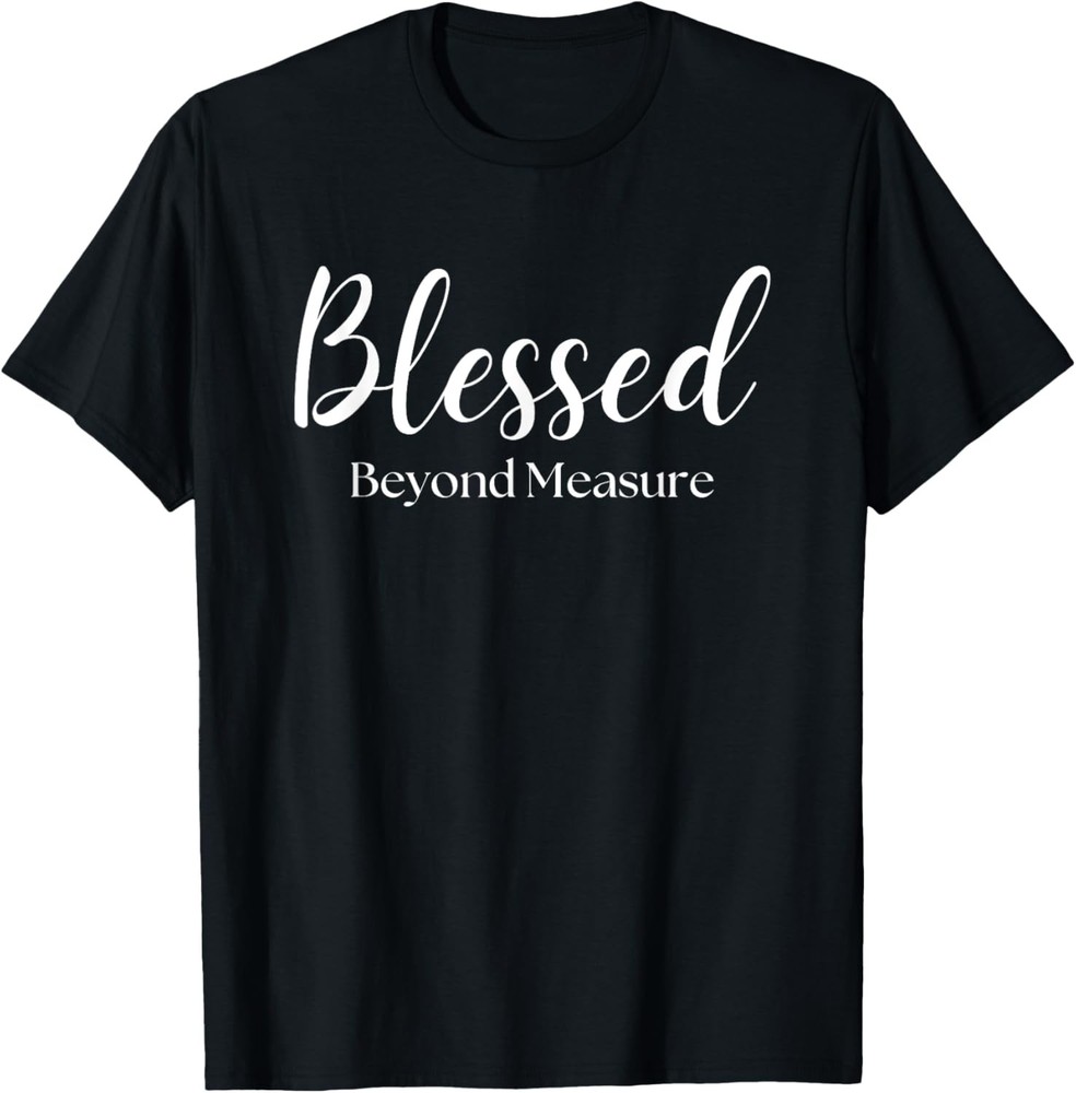 Blessed Beyond Measure Inspirational Christian T-Shirt