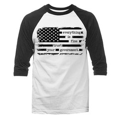 Everything Is Fine Trust Your Government Funny Sarcastic Political Humor Raglan