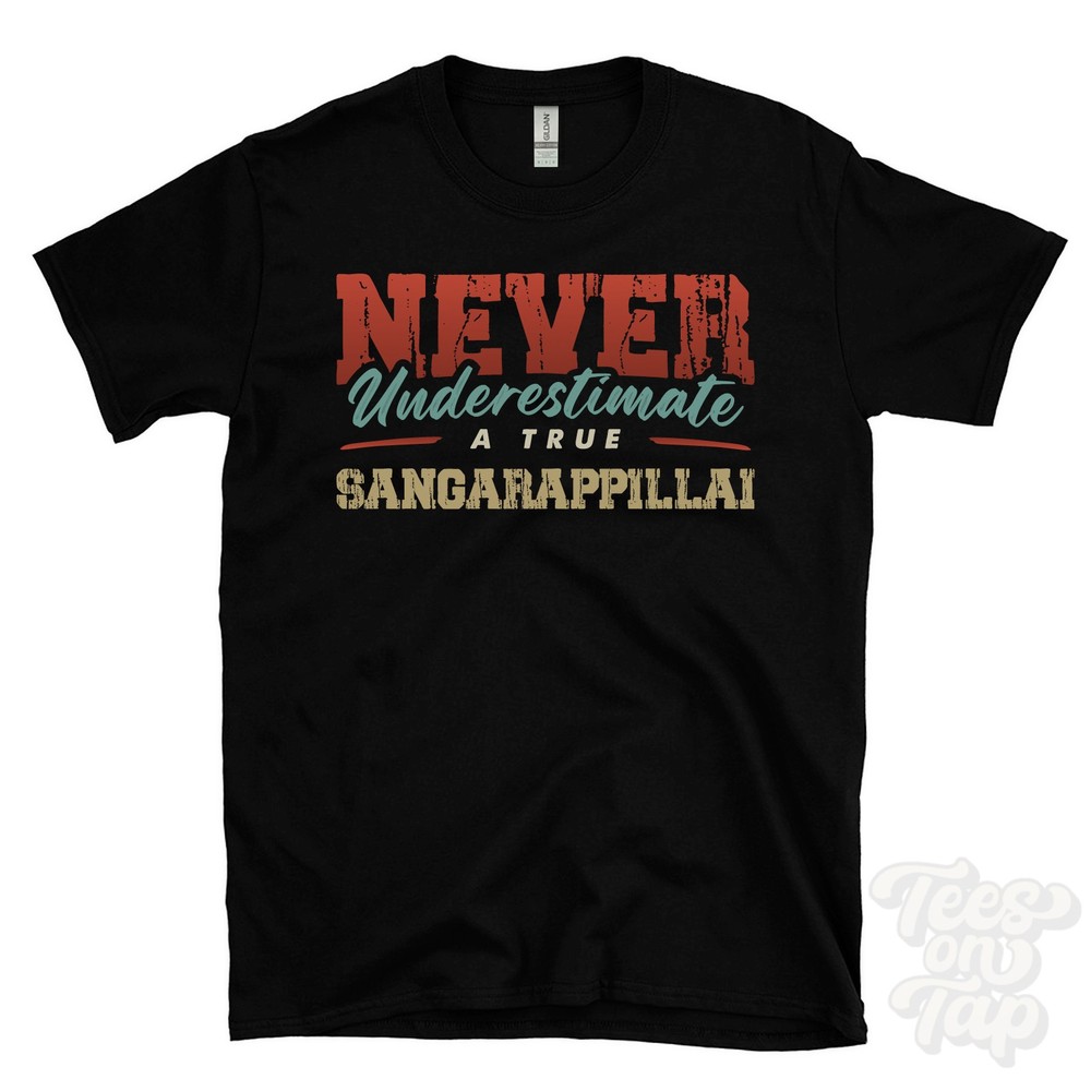 NEVER UNDERESTIMATE A TRUE SANGARAPPILLAI T-SHIRT – Wear Your Name Proudly