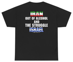Iran Out Of Alcohol And The Struggle Israel Tee (BACKPRINT) T Shirt Te