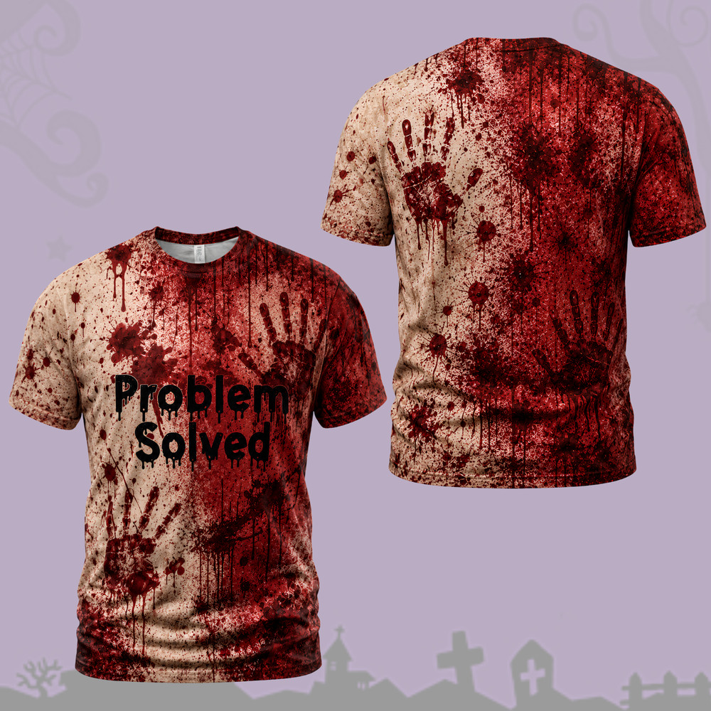 Problem Solved Halloween T-Shirt 3D Bloody Horror Funny Costume Shirt (S-5XL)
